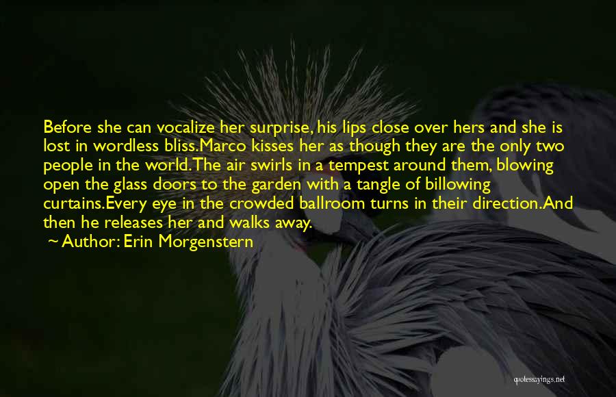 Erin Morgenstern Quotes: Before She Can Vocalize Her Surprise, His Lips Close Over Hers And She Is Lost In Wordless Bliss.marco Kisses Her