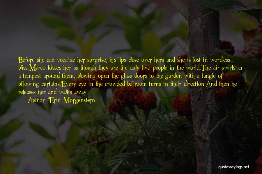 Erin Morgenstern Quotes: Before She Can Vocalize Her Surprise, His Lips Close Over Hers And She Is Lost In Wordless Bliss.marco Kisses Her