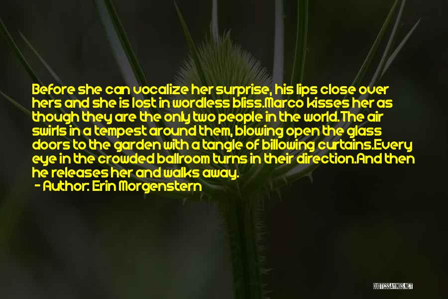 Erin Morgenstern Quotes: Before She Can Vocalize Her Surprise, His Lips Close Over Hers And She Is Lost In Wordless Bliss.marco Kisses Her