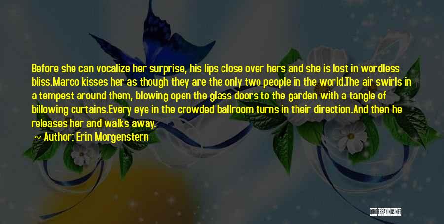 Erin Morgenstern Quotes: Before She Can Vocalize Her Surprise, His Lips Close Over Hers And She Is Lost In Wordless Bliss.marco Kisses Her