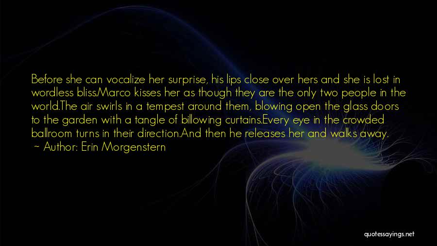 Erin Morgenstern Quotes: Before She Can Vocalize Her Surprise, His Lips Close Over Hers And She Is Lost In Wordless Bliss.marco Kisses Her