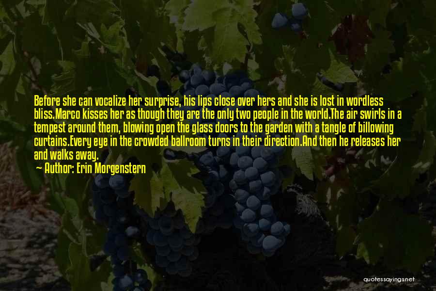 Erin Morgenstern Quotes: Before She Can Vocalize Her Surprise, His Lips Close Over Hers And She Is Lost In Wordless Bliss.marco Kisses Her