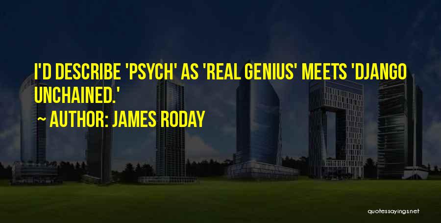 James Roday Quotes: I'd Describe 'psych' As 'real Genius' Meets 'django Unchained.'