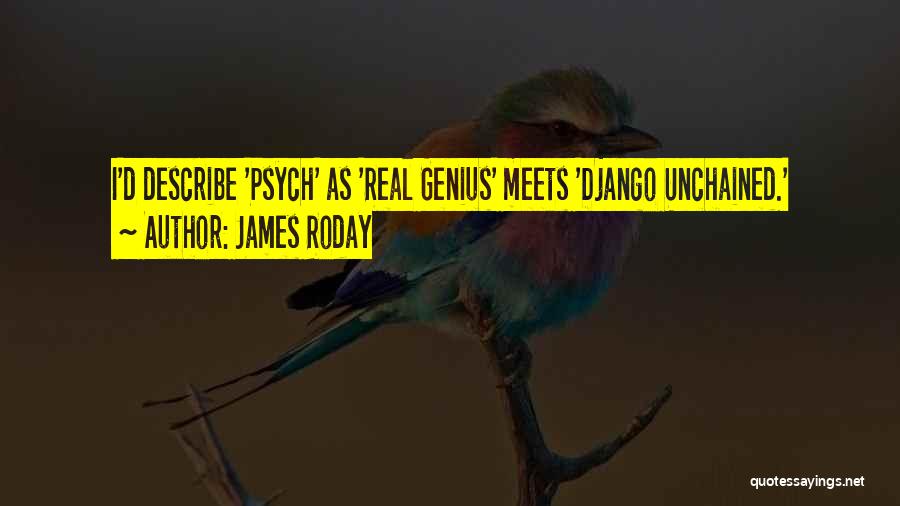James Roday Quotes: I'd Describe 'psych' As 'real Genius' Meets 'django Unchained.'