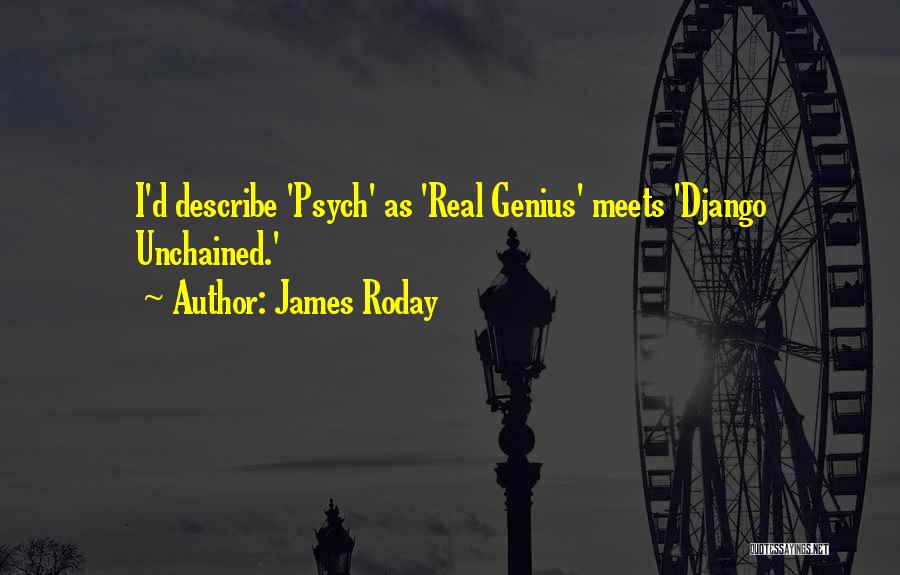 James Roday Quotes: I'd Describe 'psych' As 'real Genius' Meets 'django Unchained.'