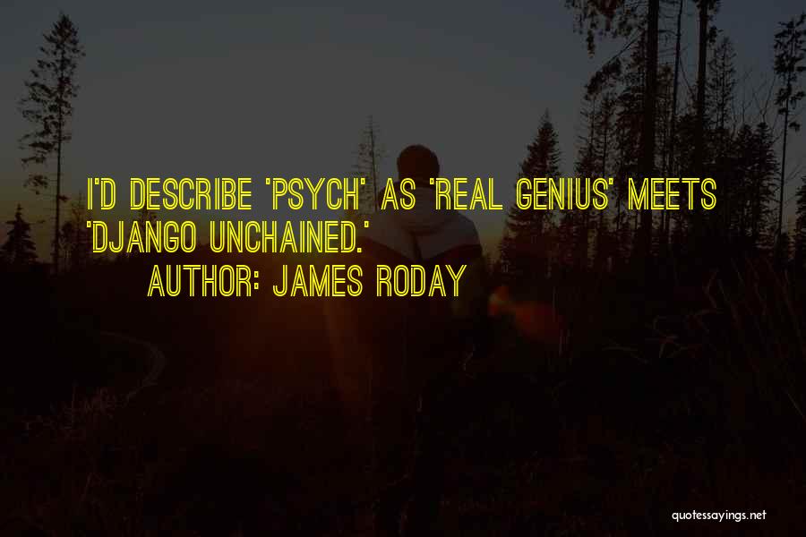 James Roday Quotes: I'd Describe 'psych' As 'real Genius' Meets 'django Unchained.'