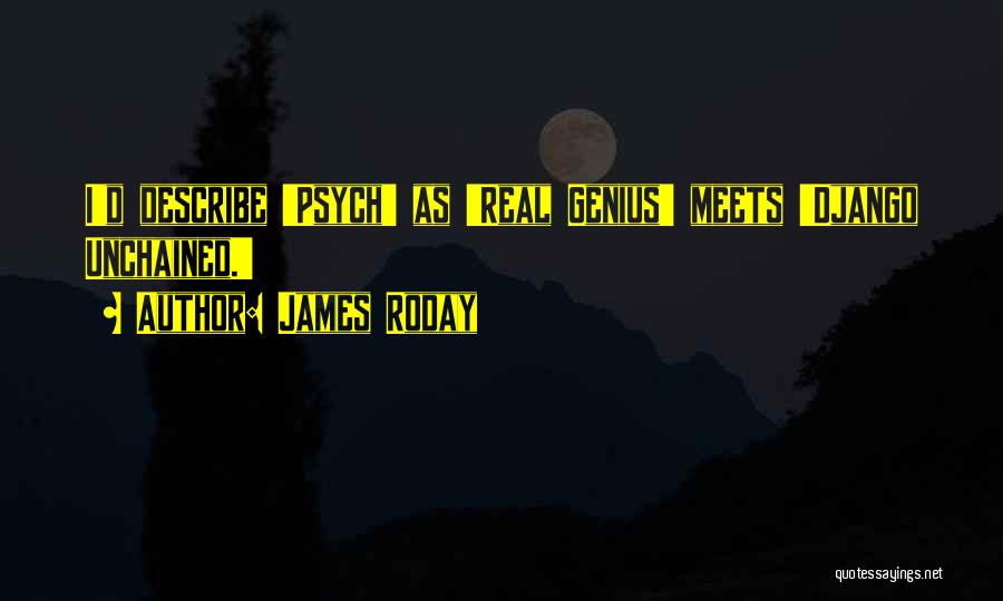 James Roday Quotes: I'd Describe 'psych' As 'real Genius' Meets 'django Unchained.'