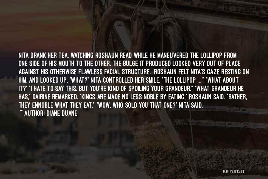 Diane Duane Quotes: Nita Drank Her Tea, Watching Roshaun Read While He Maneuvered The Lollipop From One Side Of His Mouth To The