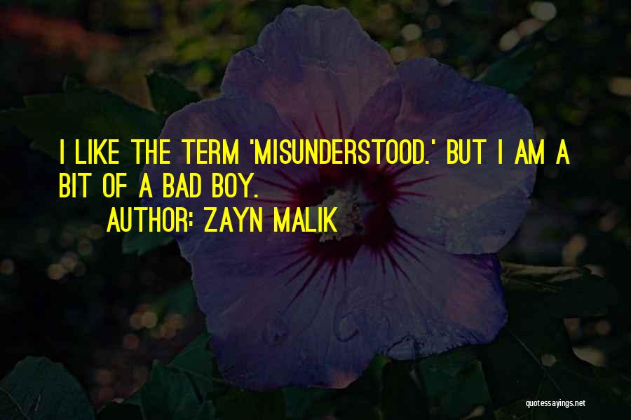 Zayn Malik Quotes: I Like The Term 'misunderstood.' But I Am A Bit Of A Bad Boy.