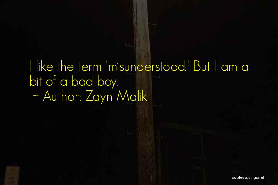 Zayn Malik Quotes: I Like The Term 'misunderstood.' But I Am A Bit Of A Bad Boy.