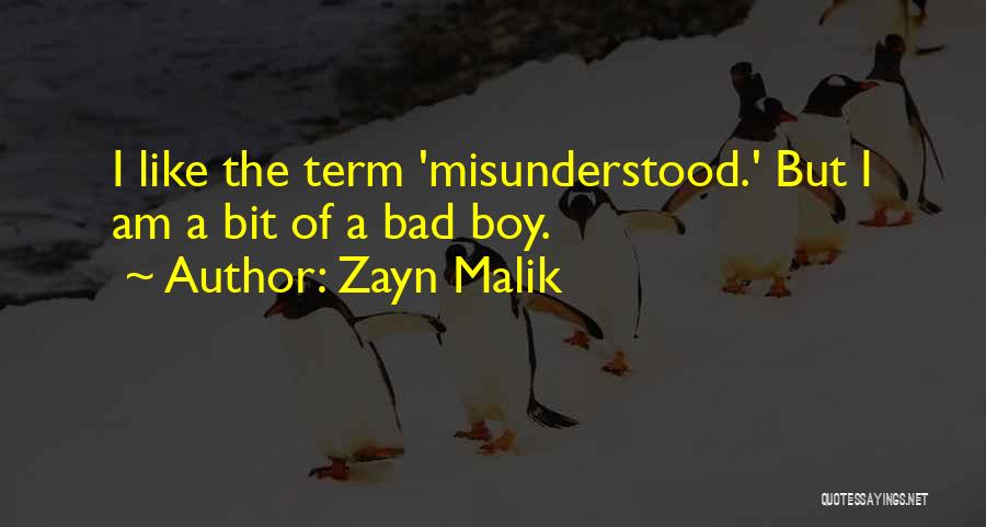 Zayn Malik Quotes: I Like The Term 'misunderstood.' But I Am A Bit Of A Bad Boy.