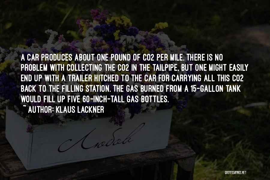 Klaus Lackner Quotes: A Car Produces About One Pound Of Co2 Per Mile. There Is No Problem With Collecting The Co2 In The