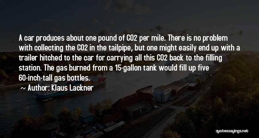 Klaus Lackner Quotes: A Car Produces About One Pound Of Co2 Per Mile. There Is No Problem With Collecting The Co2 In The