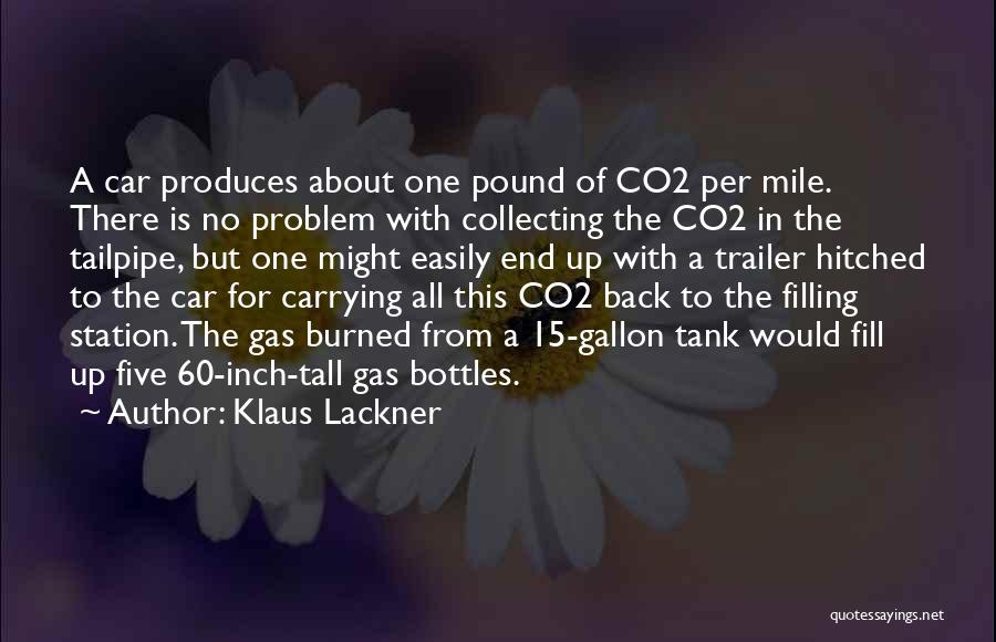 Klaus Lackner Quotes: A Car Produces About One Pound Of Co2 Per Mile. There Is No Problem With Collecting The Co2 In The