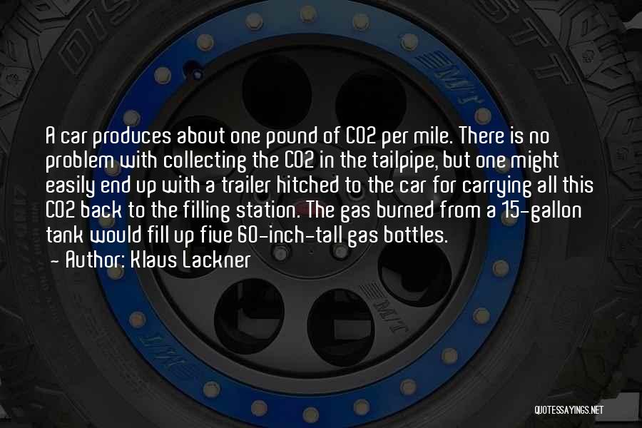 Klaus Lackner Quotes: A Car Produces About One Pound Of Co2 Per Mile. There Is No Problem With Collecting The Co2 In The