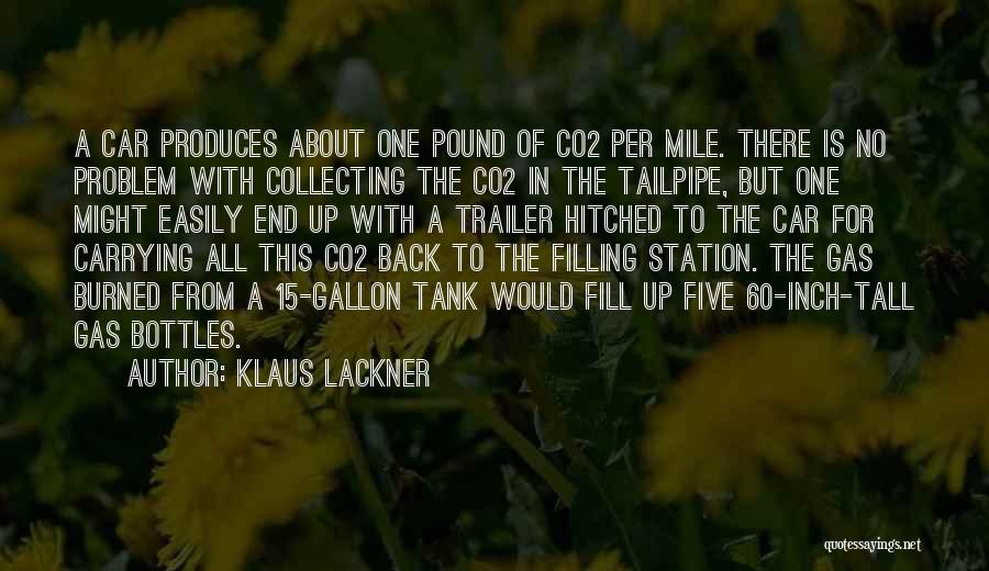 Klaus Lackner Quotes: A Car Produces About One Pound Of Co2 Per Mile. There Is No Problem With Collecting The Co2 In The