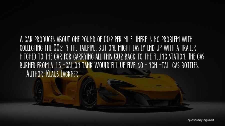 Klaus Lackner Quotes: A Car Produces About One Pound Of Co2 Per Mile. There Is No Problem With Collecting The Co2 In The