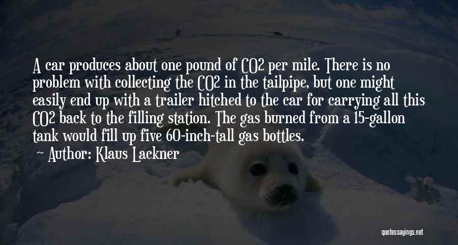 Klaus Lackner Quotes: A Car Produces About One Pound Of Co2 Per Mile. There Is No Problem With Collecting The Co2 In The