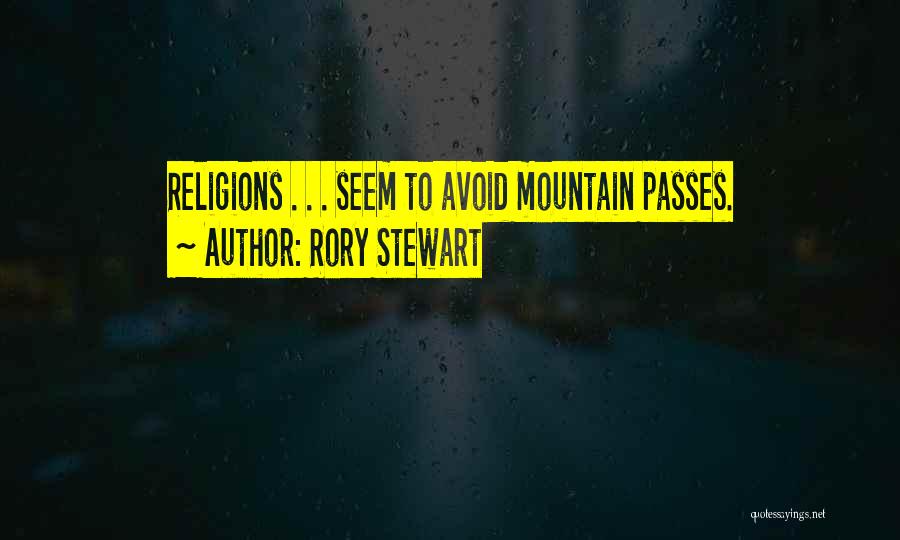 Rory Stewart Quotes: Religions . . . Seem To Avoid Mountain Passes.