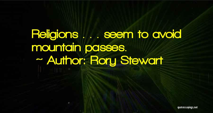 Rory Stewart Quotes: Religions . . . Seem To Avoid Mountain Passes.