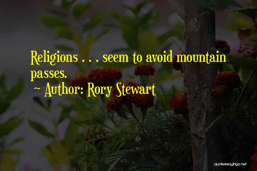 Rory Stewart Quotes: Religions . . . Seem To Avoid Mountain Passes.