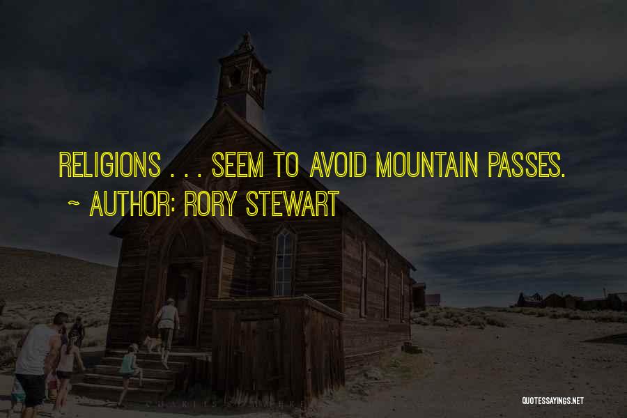 Rory Stewart Quotes: Religions . . . Seem To Avoid Mountain Passes.