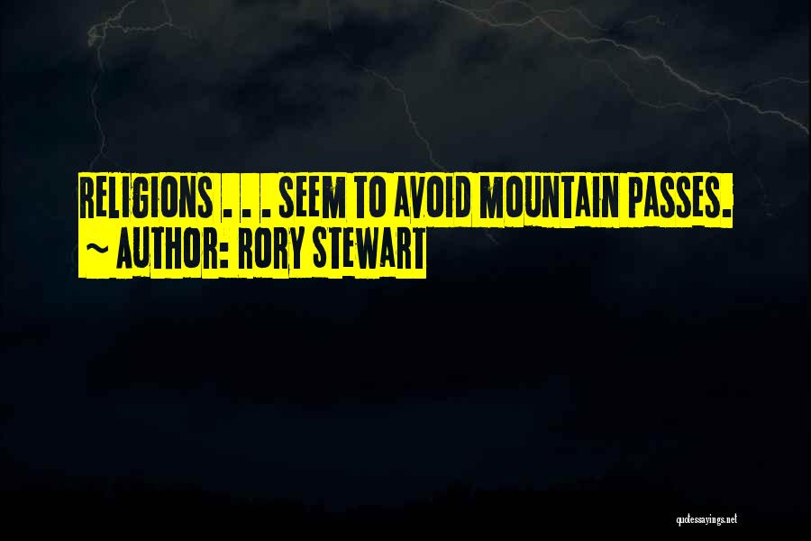 Rory Stewart Quotes: Religions . . . Seem To Avoid Mountain Passes.