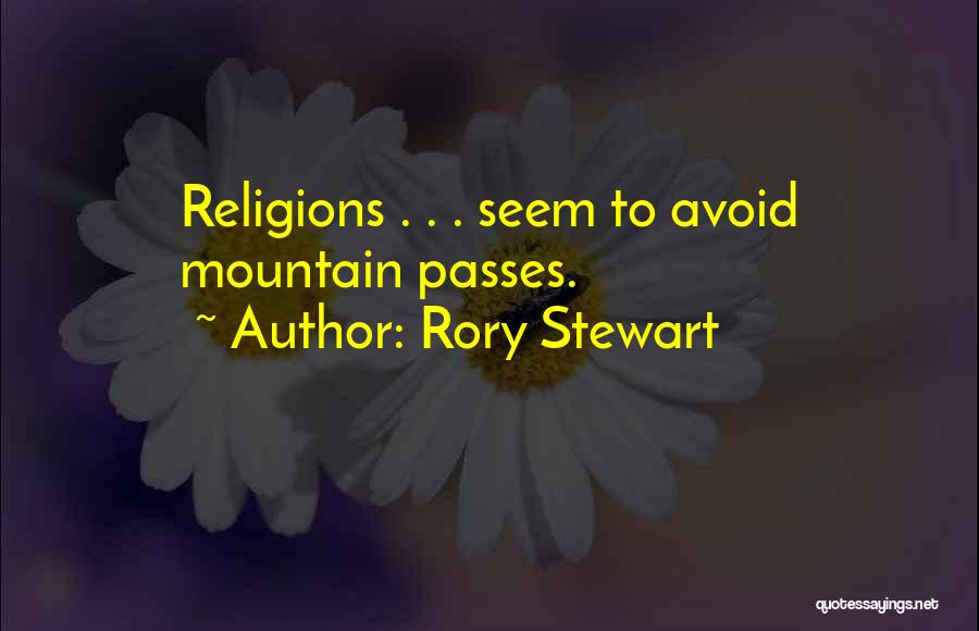 Rory Stewart Quotes: Religions . . . Seem To Avoid Mountain Passes.