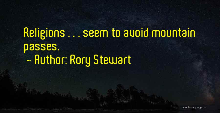 Rory Stewart Quotes: Religions . . . Seem To Avoid Mountain Passes.