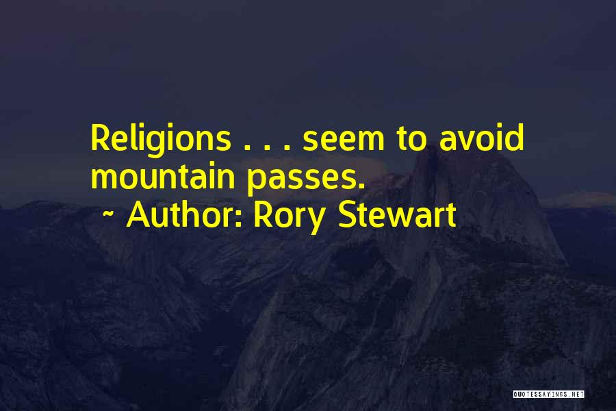 Rory Stewart Quotes: Religions . . . Seem To Avoid Mountain Passes.