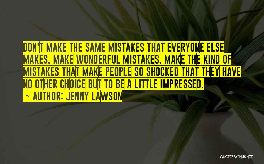 Jenny Lawson Quotes: Don't Make The Same Mistakes That Everyone Else Makes. Make Wonderful Mistakes. Make The Kind Of Mistakes That Make People