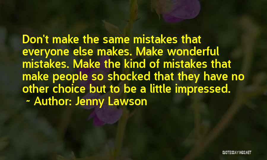 Jenny Lawson Quotes: Don't Make The Same Mistakes That Everyone Else Makes. Make Wonderful Mistakes. Make The Kind Of Mistakes That Make People