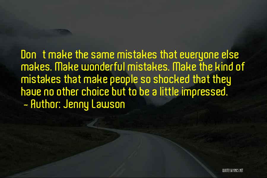 Jenny Lawson Quotes: Don't Make The Same Mistakes That Everyone Else Makes. Make Wonderful Mistakes. Make The Kind Of Mistakes That Make People