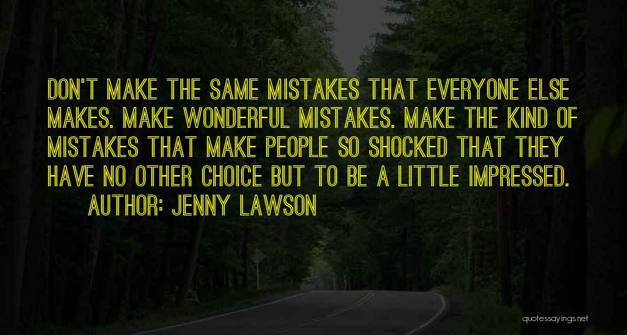 Jenny Lawson Quotes: Don't Make The Same Mistakes That Everyone Else Makes. Make Wonderful Mistakes. Make The Kind Of Mistakes That Make People