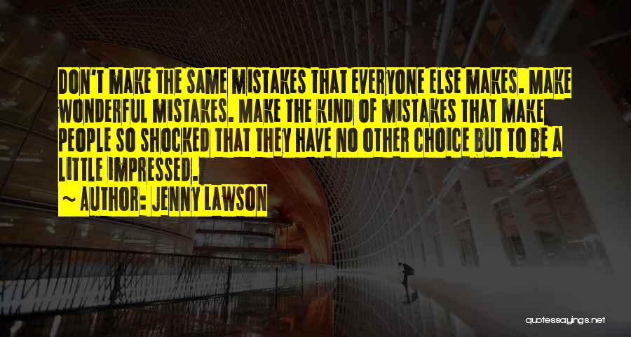 Jenny Lawson Quotes: Don't Make The Same Mistakes That Everyone Else Makes. Make Wonderful Mistakes. Make The Kind Of Mistakes That Make People