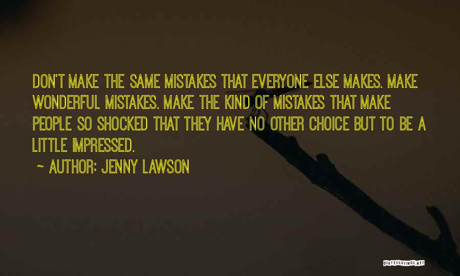 Jenny Lawson Quotes: Don't Make The Same Mistakes That Everyone Else Makes. Make Wonderful Mistakes. Make The Kind Of Mistakes That Make People