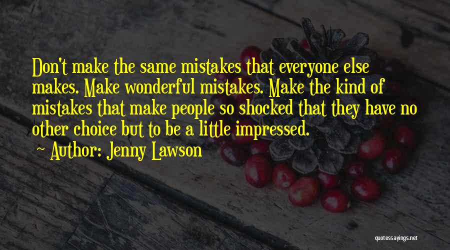 Jenny Lawson Quotes: Don't Make The Same Mistakes That Everyone Else Makes. Make Wonderful Mistakes. Make The Kind Of Mistakes That Make People