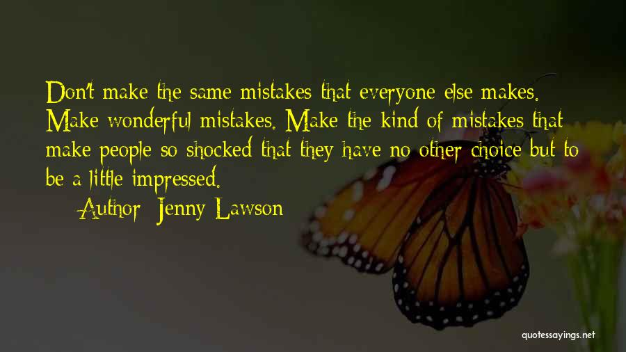 Jenny Lawson Quotes: Don't Make The Same Mistakes That Everyone Else Makes. Make Wonderful Mistakes. Make The Kind Of Mistakes That Make People