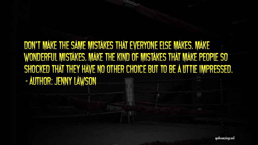 Jenny Lawson Quotes: Don't Make The Same Mistakes That Everyone Else Makes. Make Wonderful Mistakes. Make The Kind Of Mistakes That Make People