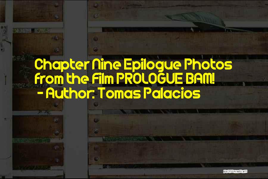 Tomas Palacios Quotes: Chapter Nine Epilogue Photos From The Film Prologue Bam!