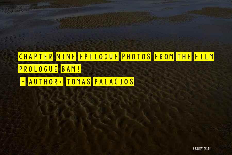 Tomas Palacios Quotes: Chapter Nine Epilogue Photos From The Film Prologue Bam!