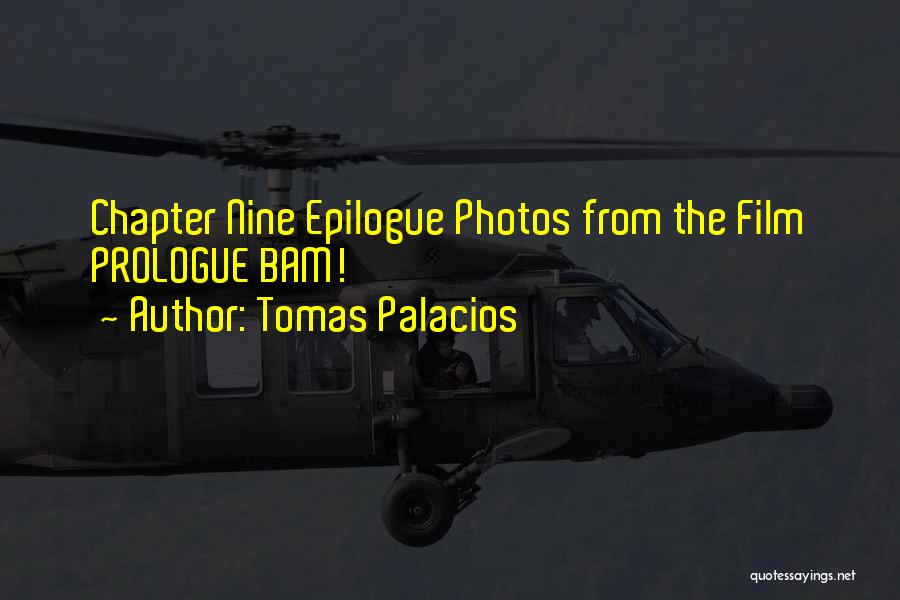 Tomas Palacios Quotes: Chapter Nine Epilogue Photos From The Film Prologue Bam!