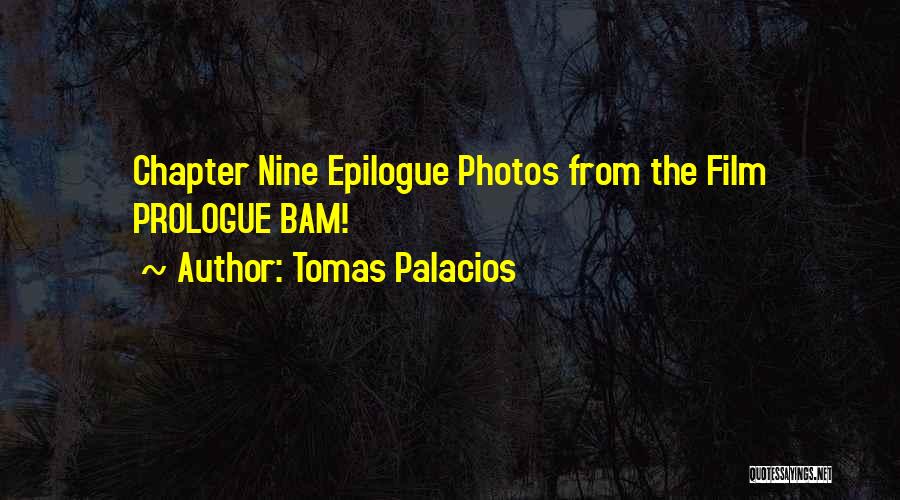 Tomas Palacios Quotes: Chapter Nine Epilogue Photos From The Film Prologue Bam!