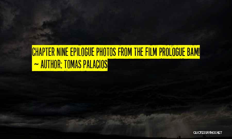 Tomas Palacios Quotes: Chapter Nine Epilogue Photos From The Film Prologue Bam!