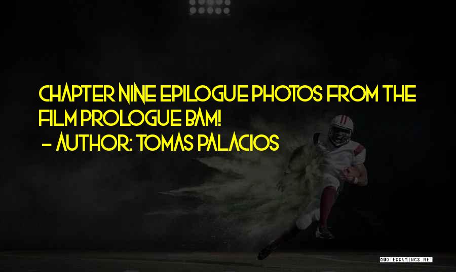 Tomas Palacios Quotes: Chapter Nine Epilogue Photos From The Film Prologue Bam!