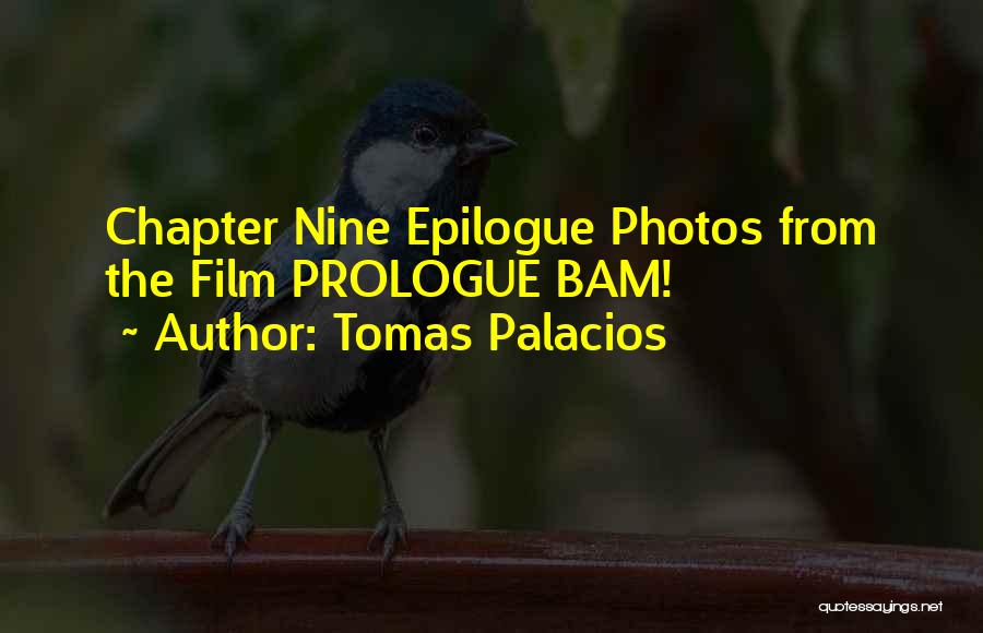 Tomas Palacios Quotes: Chapter Nine Epilogue Photos From The Film Prologue Bam!