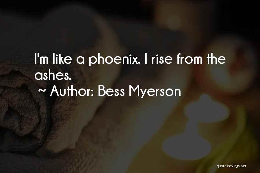 Bess Myerson Quotes: I'm Like A Phoenix. I Rise From The Ashes.