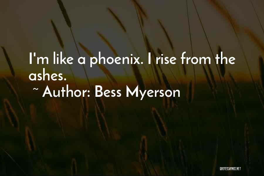 Bess Myerson Quotes: I'm Like A Phoenix. I Rise From The Ashes.
