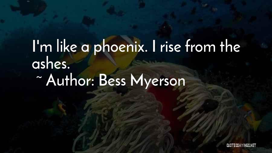 Bess Myerson Quotes: I'm Like A Phoenix. I Rise From The Ashes.