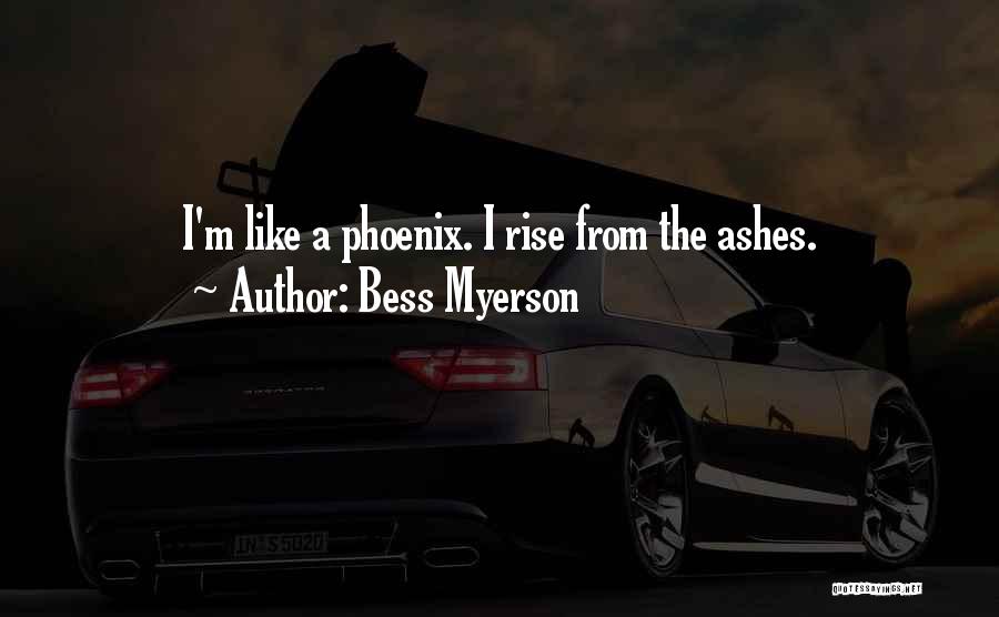 Bess Myerson Quotes: I'm Like A Phoenix. I Rise From The Ashes.
